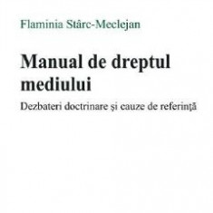 Manual de dreptul mediului - Flaminia Starc-Meclejan