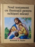 NOUL TESTAMENT CU ILUSTRATII PENTRU OCHISORI MICUTI-KENNETH N. TAYLOR-261683