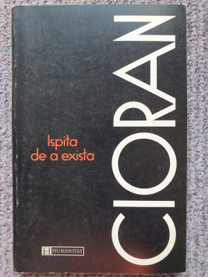 Ispita de a exista, Emil Cioran, 1990, 202 pag, stare f buna foto