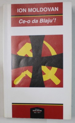 CE - O DA BLAJU &amp;#039; ! de ION MOLDOVAN , 2017 , DEDICATIE * foto