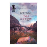 Podul cu trei arce - Ismail Kadare