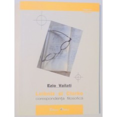 LEIBNIZ SI CLARKE , CORESPONDENTA FILOSOFICA de EZIO VAILATI , 2000