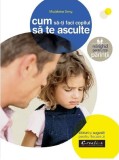 Cumpara ieftin Cum Sa Iti Faci Copilul Sa Te Asculte, - Editura DPH