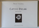 CAPTIVE DREAMS , PHOTOGRAPHY by RAZVAN VOICULESCU , 1999 *EXEMPLARUL 560 DIN 1000