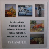 ISTANBUL de SORIN ADAM ...MIHAI POTCOAVA , CATALOG CU LUCRARILE ARTISTILOR