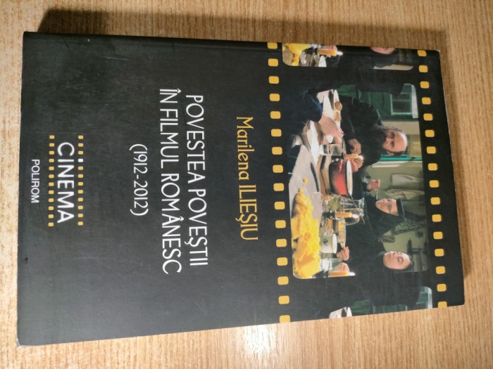 Marilena Iliesiu - Povestea povestii in filmul romanesc (1912-2012), (Editura Polirom, 2013)