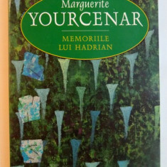 MEMORIILE LUI HADRIAN URMATE DE CARNETELE DE NOTE LA MEMORIILE LUI HADRIAN de MARGUERITE YOURCENAR , EDITIA A 7 A , 2006