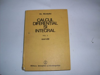 Calcul Diferential Si Integral Vol. 2. - Gh. Siretchi , 20792 foto