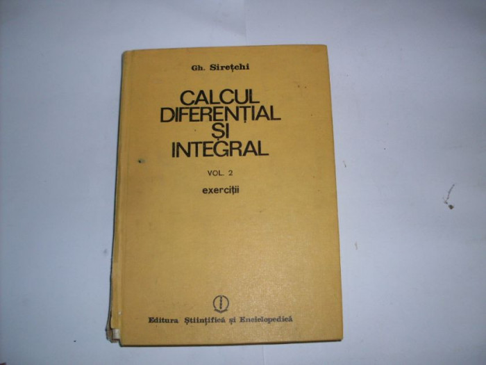 Calcul Diferential Si Integral Vol. 2. - Gh. Siretchi ,552164