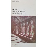 Henri Focillon - Arta sculptorilor romanici (Editia: 1989)