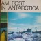 AM FOST IN ANTARCTICA-GHEORGHE NEAMU-296383