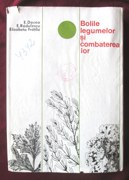 &quot;BOLILE LEGUMELOR SI COMBATEREA LOR&quot;, E. Docea, E Radulescu, E. Fratila, 1979