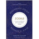 Zodiile. Ghid de astrologie contemporana - Carolyne Faulkner