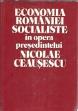 Cumpara ieftin Economia Romaniei Socialiste in opera presedintelui Nicolae Ceausescu