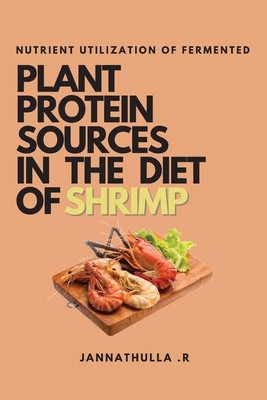 Nutrient Utilization of Fermented Plant Protein Sources in the Diet of Shrimp