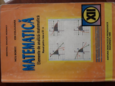 Elemente de analiza matematica Manual clasa XII N.Boboc,I.Colojoara 1999 foto