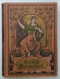 GOETHE 'S MEISTERWERKE , 365 UBBILDUNGEN , VOLUMUL I , TEXT IN LIMBA GERMANA CU CARACTERE GOTICE , CCA. 1900
