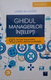 Ghidul managerilor intelepti. 90 de idei importante pentru afaceri profitabile &ndash; James McGrath