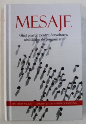 MESAJE - GHID PRACTIC PENTRU DEZVOLTAREA ABILITATILOR DE COMUNICARE de MATTHEW MCKAY ...PATRICK FANNING , 2016 foto
