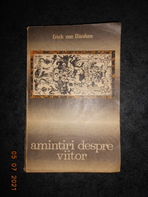 ERICH VON DANIKEN - AMINTIRI DESPRE VIITOR. ENIGME NEDEZLEGATE ALE TRECUTULUI foto