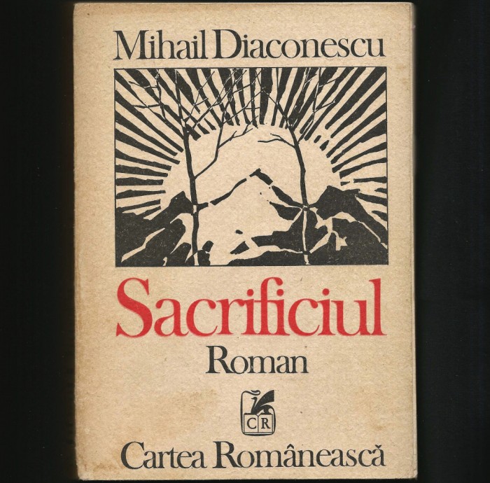 SACRIFICIUL - ROMAN - MIHAIL DIACONESCU - EDITURA CARTEA ROM&Acirc;NEASCĂ, 707 PAGINI