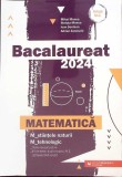 BACALAUREAT 2024. MATEMATICA M_STIINTELE NATURII, M_TEHNOLOGIC-MIHAI MONEA, STELUTA MONEA, IOAN SERDEAN, AD-263465
