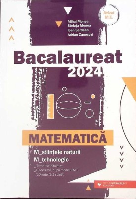 BACALAUREAT 2024. MATEMATICA M_STIINTELE NATURII, M_TEHNOLOGIC-MIHAI MONEA, STELUTA MONEA, IOAN SERDEAN, AD-263465 foto
