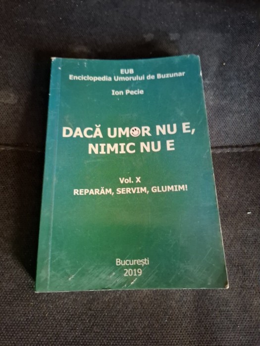 DACĂ UMOR NU E, NIMIC NU E (Vol.X) - Ion Pecie