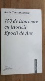 100 de istorioare cu istoricii Epocii de Aur- Radu Constantinescu