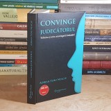 ADRIAN TONI NEACSU - CONVINGE JUDECATORUL : TEHNICA SI ARTA CONVINGERII INSTANTEI , 2014 *