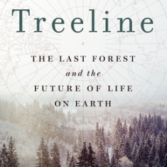 The Treeline: The Last Forest and the Future of Life on Earth