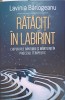 RATACITI IN LABIRINT. CHIPURI ALE BANTUIRII SI MANTUIRII IN PROCESUL TERAPEUTIC-LAVINIA BARLOGEANU-250717