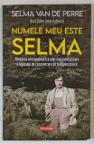 NUMELE MEU ESTE SELMA , POVESTEA EXTRAORDINARA A UNEI SUPRAVIETUITOARE A LAGARULUI DE CONCENTRARE DE LA RAVENSBRUCK de SELMA VAN DE PERRE , 2025