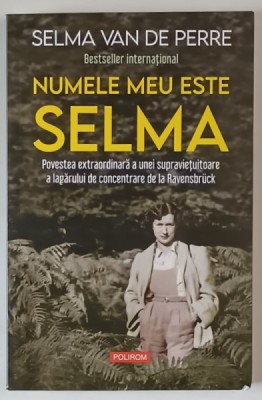NUMELE MEU ESTE SELMA , POVESTEA EXTRAORDINARA A UNEI SUPRAVIETUITOARE A LAGARULUI DE CONCENTRARE DE LA RAVENSBRUCK de SELMA VAN DE PERRE , 2025 foto