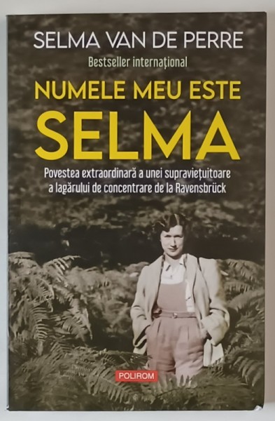 NUMELE MEU ESTE SELMA , POVESTEA EXTRAORDINARA A UNEI SUPRAVIETUITOARE A LAGARULUI DE CONCENTRARE DE LA RAVENSBRUCK de SELMA VAN DE PERRE , 2025