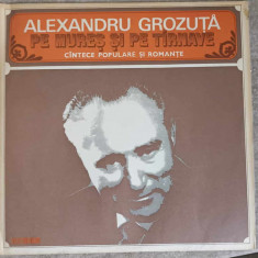 Disc vinil, LP. PE MURES SI PE TARNAVE. CANTECE POPULARE SI ROMANTE-ALEXANDRU GROZUTA