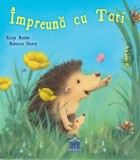 &Icirc;mpreună cu tati - Hardcover - Katja Reider, Rebecca Harry - Didactica Publishing House