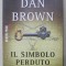 IL SIMBOLO PERDUTO di DAN BROWN , TEXT IN LIMBA ITALIANA , 2011 *BLOC DE FILE INDOIT