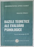 BAZELE TEORETICE ALE EVALUARII PSIHOLOGICE , CURS de DRAGOS CIRNECI , 2014