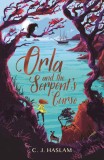 Orla and the Serpent&#039;s Curse | C. J. Haslam, Walker Books Ltd
