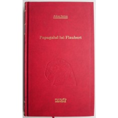 Papagalul lui Flaubert &ndash; Julian Barnes