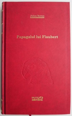 Papagalul lui Flaubert &amp;ndash; Julian Barnes foto