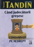 Traian Tandin - Cand judecatorii gresesc. Condamnati pe nedrept