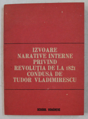 IZVOARE NARATIVE INTERNE PRIVIND REVOLUTIA DE LA 1821 CONDUSA DE TUDOR VLADIMIRESCU de G. D. ISCRU , 1937 foto