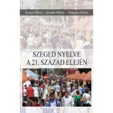 Szeged nyelve a 21. sz&aacute;zad elej&eacute;n - Kontra Mikl&oacute;s