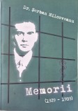 DR SERBAN MILCOVEANU MEMORII 1929 - 1989 MICI CONTRIBUTII LA ISTORIA POLITICA A ROMANIEI CONTEMPORANA 2008 620 PAG MISCAREA LEGIONARA LEGIONAR GARDA