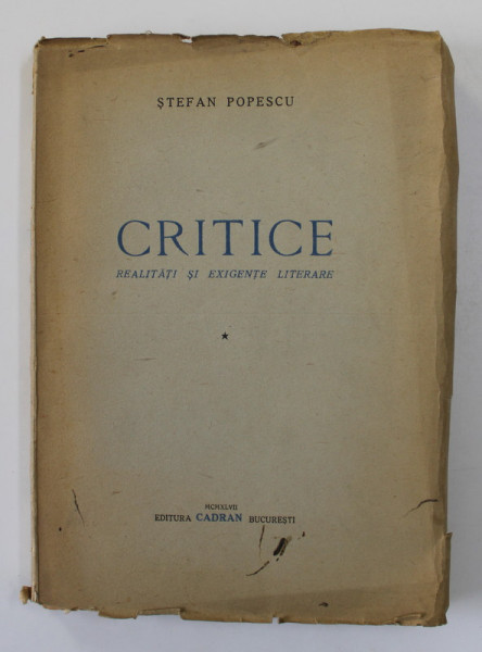 CRITICE , REALITATI SI EXIGENTE LITERARE de STEFAN POPESCU , 1947