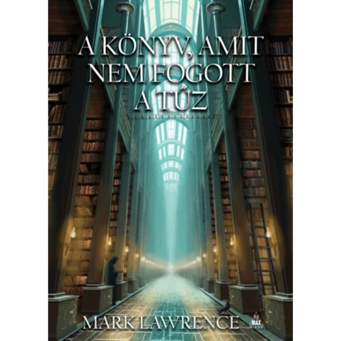 A k&ouml;nyv, amit nem fogott a tűz - K&ouml;nyvt&aacute;r-tril&oacute;gia 1. - Mark Lawrence