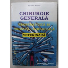 CHIRURGIE GENERALA , PROPEDEUTICA SI TEHNICA CHIRURGICALA VETERINARA de NICOLAE MATES , 1997