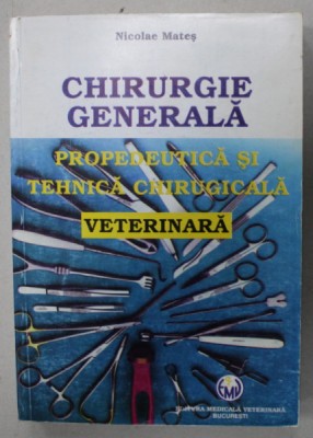 CHIRURGIE GENERALA , PROPEDEUTICA SI TEHNICA CHIRURGICALA VETERINARA de NICOLAE MATES , 1997 foto